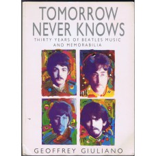 TOMORROW NEVER KNOWS by Geoffrey Giuliano: Thirty Years Of Beatles Music and Memorabilia UK 1991 Book (258 pages)